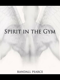Spirit in the Gym【電子書籍】[ Randall Pearce ]