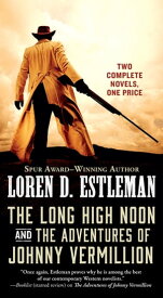 The Long High Noon and The Adventures of Johnny Vermillion Two Complete Novels【電子書籍】[ Loren D. Estleman ]