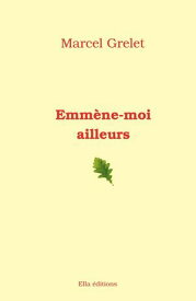Emm?ne-moi ailleurs【電子書籍】[ Marcel Grelet ]