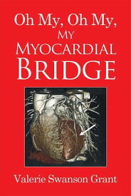Oh My, Oh My, My Myocardial Bridge【電子書籍】[ Valerie Swanson Grant ]
