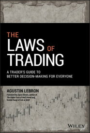 The Laws of Trading A Trader's Guide to Better Decision-Making for Everyone【電子書籍】[ Agustin Lebron ]