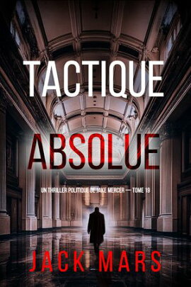 Tactique absolue (Un thriller politique de Jake Mercer ー tome 19) 