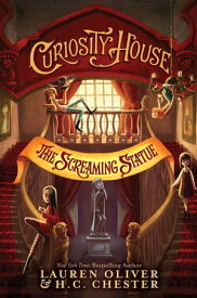 Curiosity House: The Screaming Statue (Book Two)【電子書籍】[ Lauren Oliver ]