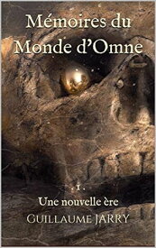 M?moires du Monde d'Omne Une nouvelle ?re【電子書籍】[ Guillaume Jarry ]