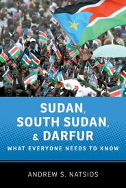 Sudan, South Sudan, and Darfur:What Everyone Needs to Know What Everyone Needs to Know?【電子書籍】[ Andrew S. Natsios ]