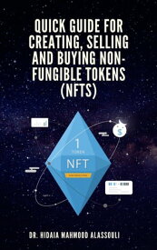 Quick Guide for Creating, Selling and Buying Non-Fungible Tokens (NFTs)【電子書籍】[ Dr. Hidaia Mahmood Alassouli ]