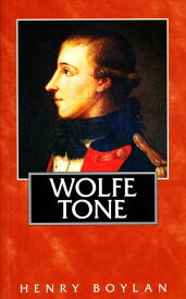 Theobald Wolfe Tone (1763?98), A Life The Definitive Short Biography of the Founding Father of Irish Republicanism【電子書籍】[ Henry Boylan ]