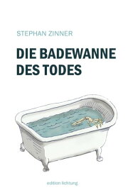 Die Badewanne des Todes【電子書籍】[ Stephan Zinner ]