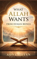 What Allah Wants from Human Beings