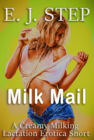Milk Mail: A Creamy Milking Lactation Erotica Short【電子書籍】[ E J Step ]