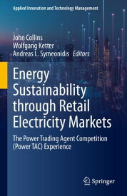 Energy Sustainability through Retail Electricity Markets The Power Trading Agent Competition (Power TAC) Experience【電子書籍】