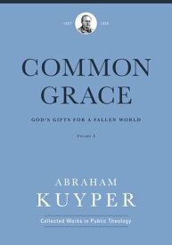 Common Grace (Volume 3) God's Gifts for a Fallen World【電子書籍】[ Abraham Kuyper ]