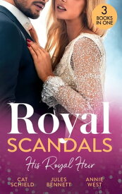 Royal Scandals: His Royal Heir: Royal Heirs Required (Billionaires and Babies) / What the Prince Wants / The Desert King's Secret Heir【電子書籍】[ Cat Schield ]