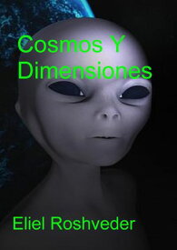 Cosmos Y Dimensiones Aliens and parallel worlds, #17【電子書籍】[ Eliel Roshveder ]