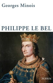 Philippe le Bel【電子書籍】[ Georges Minois ]
