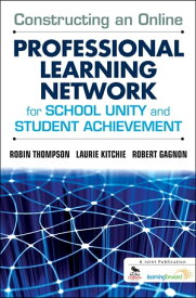 Constructing an Online Professional Learning Network for School Unity and Student Achievement【電子書籍】[ Laurie C. Kitchie ]
