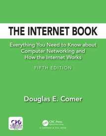 The Internet Book Everything You Need to Know about Computer Networking and How the Internet Works【電子書籍】[ Douglas E. Comer ]