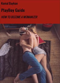 PlayBoy Guide HOW TO BECOME A WOMANIZER【電子書籍】[ Kemal Baykan ]