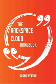 The Rackspace Cloud Handbook - Everything You Need To Know About Rackspace Cloud【電子書籍】[ Karen Walton ]