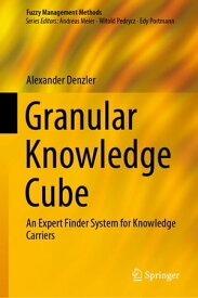 Granular Knowledge Cube An Expert Finder System for Knowledge Carriers【電子書籍】[ Alexander Denzler ]