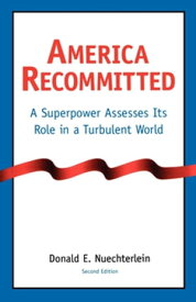 America Recommitted A Superpower Assesses Its Role in a Turbulent World【電子書籍】[ Donald E. Nuechterlein ]