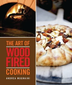 The Art of Wood-Fired Cooking【電子書籍】[ Andrea Mugnaini ]