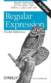 Regular Expression Pocket Reference Regular Expressions for Perl, Ruby, PHP, Python, C, Java and .NET【電子書籍】[ Tony Stubblebine ]
