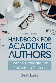 Handbook for Academic Authors How to Navigate the Publishing Process【電子書籍】[ Beth Luey ]