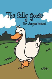 The Silly Goose【電子書籍】[ Tori Jurgens Huebsch ]