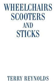 Wheelchairs Scooters and Sticks【電子書籍】[ Terry Reynolds ]