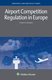 Airport Competition Regulation in Europe【電子書籍】[ Stamatis Varsamos ]