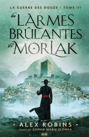 Les Larmes Br?lantes De Morlak【電子書籍】[ Alex Robins ]