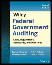 Wiley Federal Government Auditing Laws, Regulations, Standards, Practices, and Sarbanes-Oxley【電子書籍】[ Edward F. Kearney ]