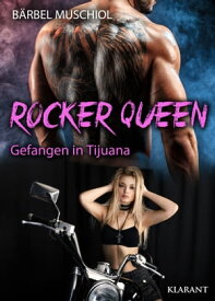 Rocker Queen. Gefangen in Tijuana Rockerroman【電子書籍】[ B?rbel Muschiol ]