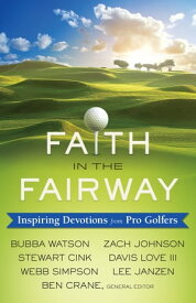 Faith in the Fairway Inspiring Devotions from Pro Golfers【電子書籍】