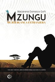 Mzungu - Mujer blanca extranjera【電子書籍】[ Macarena Domaica Go?i ]
