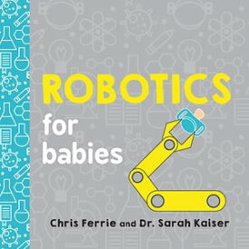 Robotics for Babies【電子書籍】[ Chris Ferrie ]