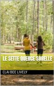 LE SETTE QUERCE SORELLE 【電子書籍】[ CLAI BEE LIVELY ]