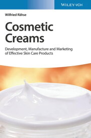Cosmetic Creams Development, Manufacture and Marketing of Effective Skin Care Products【電子書籍】[ Wilfried R?hse ]