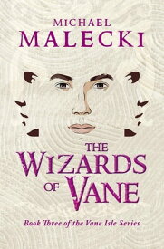 The Wizards of Vane【電子書籍】[ Michael Malecki ]
