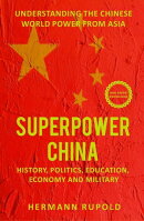 Superpower China – Understanding the Chinese world power from Asia: History, Politics, Education, Economy a…