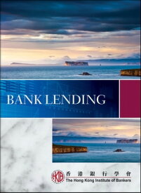 Bank Lending【電子書籍】[ Hong Kong Institute of Bankers (HKIB) ]