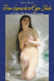 From Leonardo to Egon Shiele: 80 Figure Paintings and Drawings【電子書籍】[ Narim Bender ]