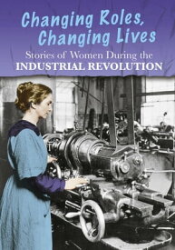 Stories of Women During the Industrial Revolution Changing Roles, Changing Lives【電子書籍】[ Ben Hubbard ]