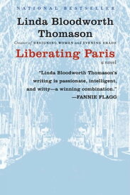Liberating Paris A Novel【電子書籍】[ Linda Bloodworth Thomason ]