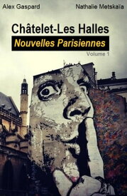 Nouvelles Parisiennes Volume 1, Ch?telet-Les Halles【電子書籍】[ Alex Gaspard ]