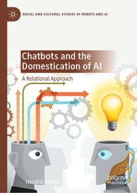 Chatbots and the Domestication of AI A Relational Approach【電子書籍】[ Hendrik Kempt ]