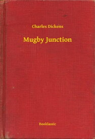 Mugby Junction【電子書籍】[ Charles Dickens ]