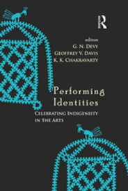 Performing Identities Celebrating Indigeneity in the Arts【電子書籍】