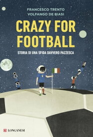 Crazy for football Storia di una sfida davvero pazzesca【電子書籍】[ Francesco Trento ]